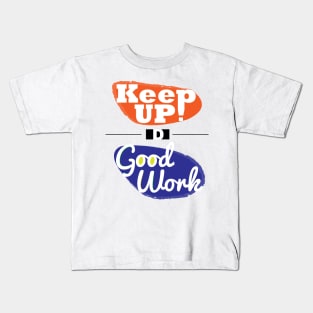 Keep up the good work! Kids T-Shirt
